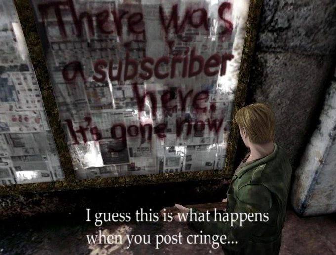 I guess this is what happens when you post cringe...