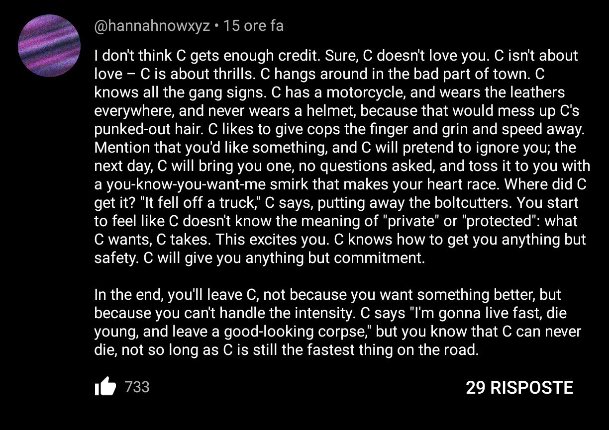 LEE @hannahnowxyz 15 ore don't think С gets enough credit. Sure, С doesnt love you. С isnt about love С is about thrills. С hangs around in the bad part of town. С knows all the gang signs. has a moto