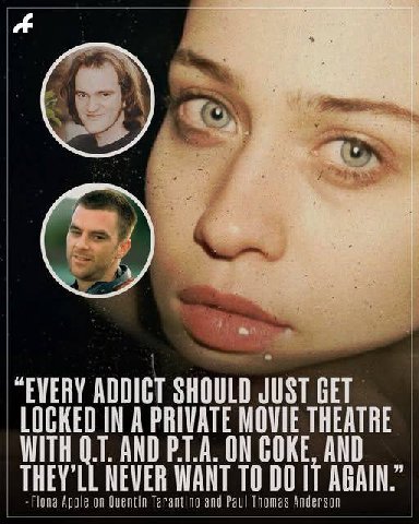 “EVERY ADDIGT SHOULD JUST GET LOCKED IN A PRIVATE MOVIE THEATRE THEY'LL NEVER WANT ТО DOIT ona Apple Quentin Tarantino and Paul Thomas Anderson
