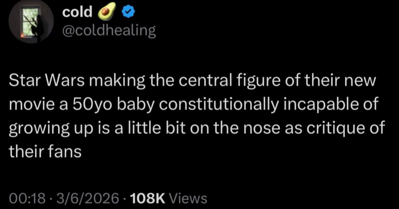 cold @coldhealing Star Wars making the central figure of their new movie a 5Oyo baby constitutionally incapable of srowing up 15 a little bit on the nose as critique of their fans 00:18 3/6/2026 Views
