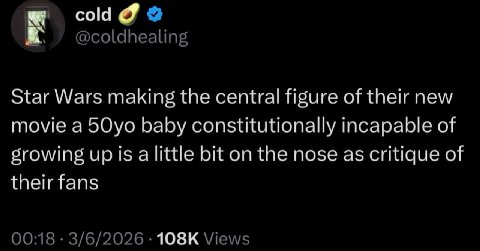 cold @coldhealing Star Wars making the central figure of their new movie a 5Oyo baby constitutionally incapable of srowing up 15 a little bit on the nose as critique of their fans 00:18 3/6/2026 Views