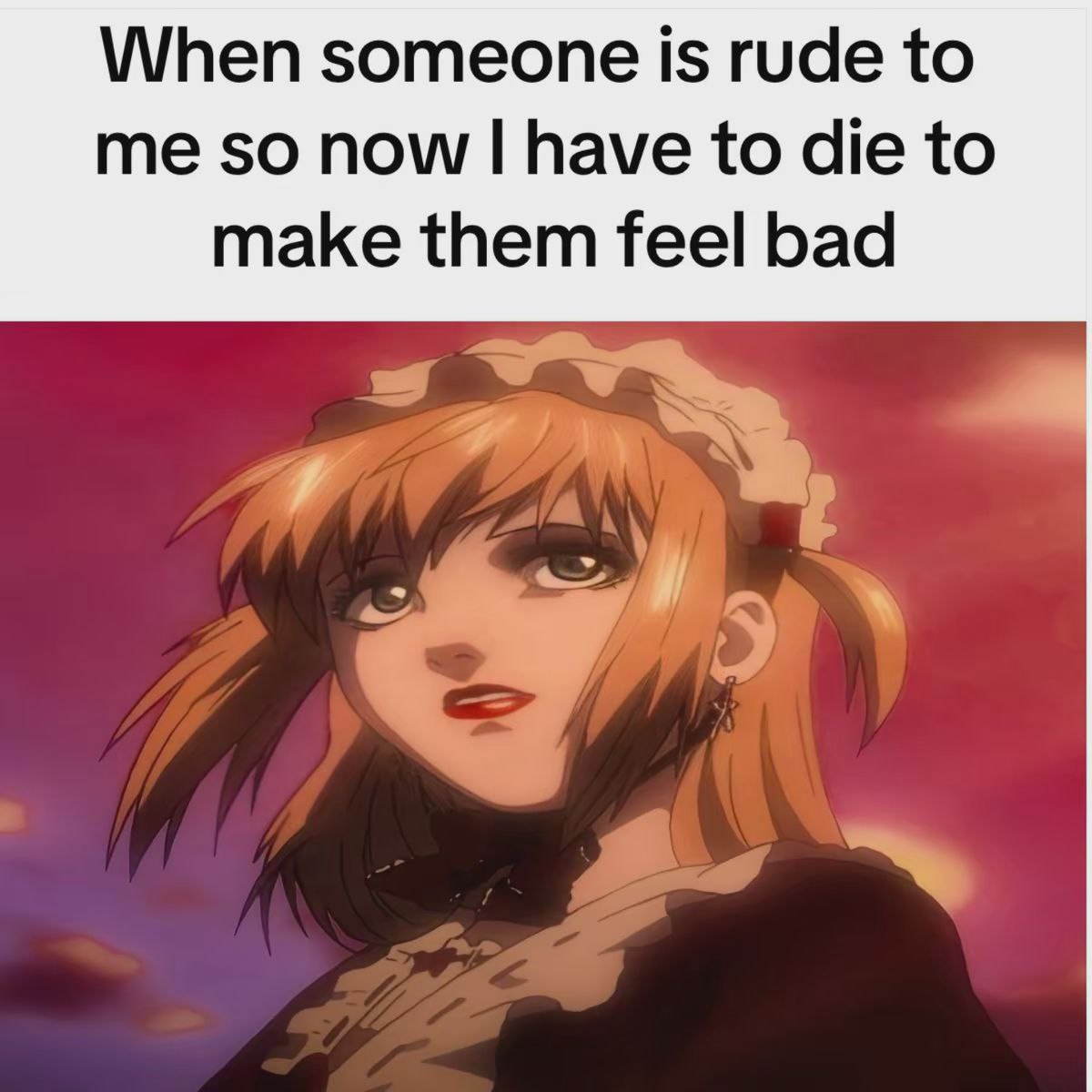 When someone is rude to me so now have to die to make them feel bad