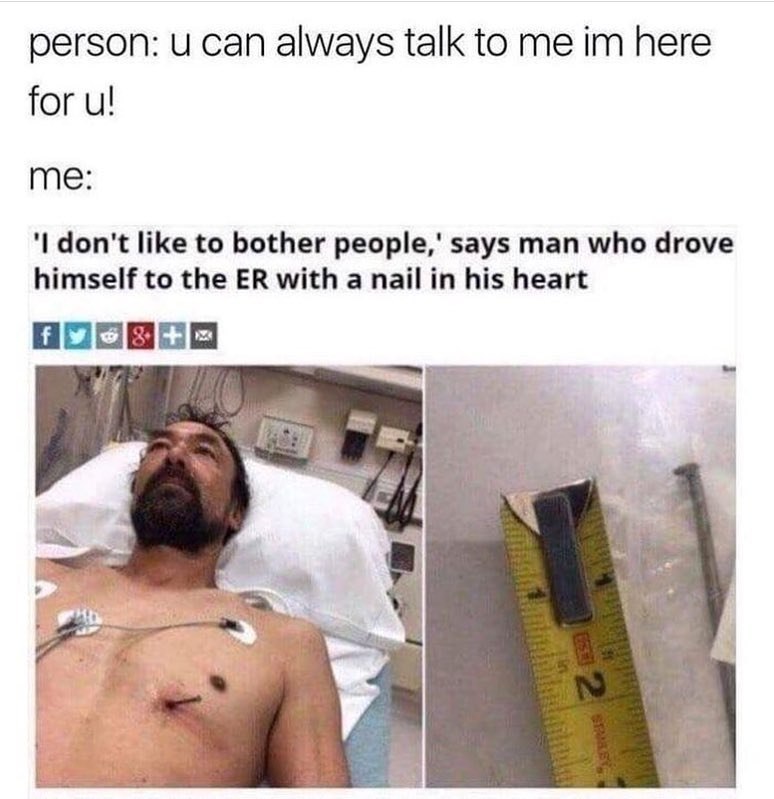 person: и can always talk to me here for Me: don't like to bother people,' says man who drove himself to the with a nail in his heart
