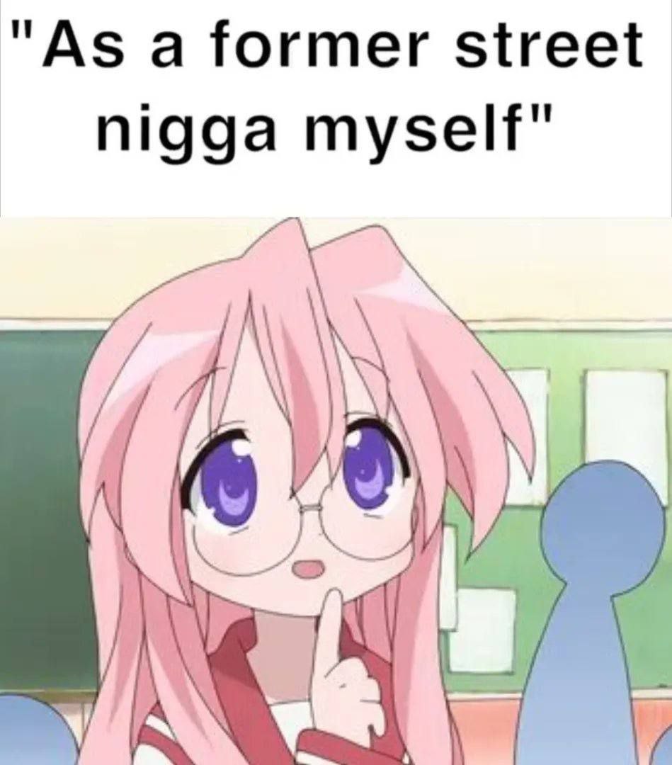"Аза former street nigga myself"