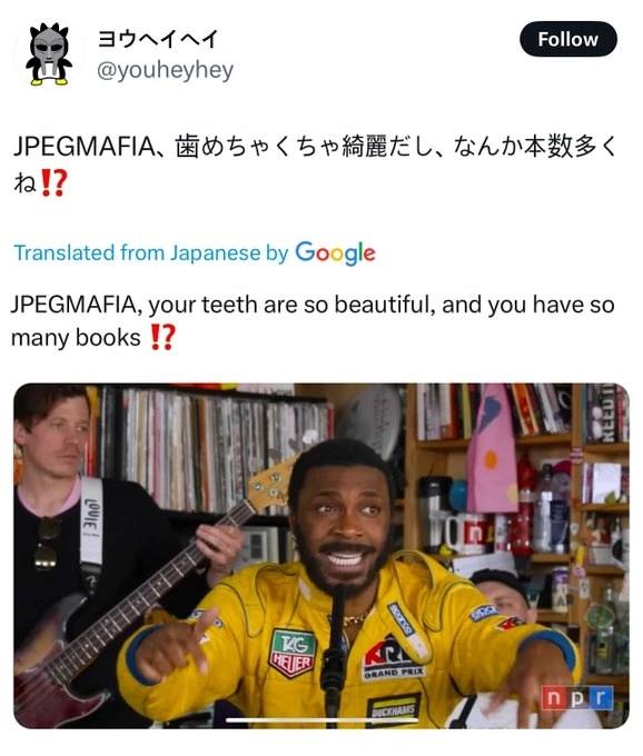 @youheyhey )РЕСМАНА, 421? Translated from Japanese Google JPEGMAFIA, your teeth are so beautiful, and you have so many books 1? i 4 7 npr