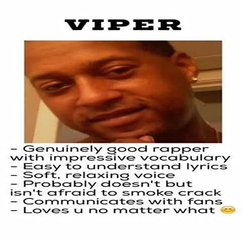 WIPER Genuinely good rapper with impressive vocabulary Easy to understand lyrics Soft, relaxing voice Probably doesn't but isn't afraid to smoke crack Communicates with fans Loves no matter what