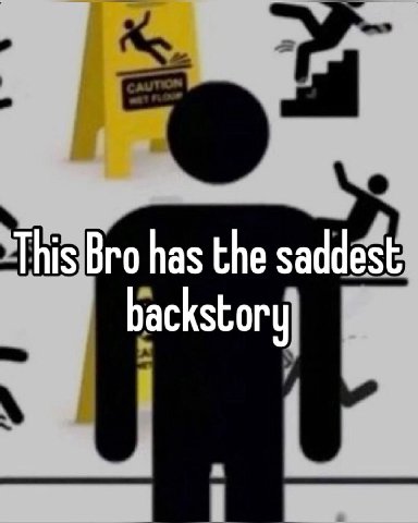 This Bro has the saddest backstory