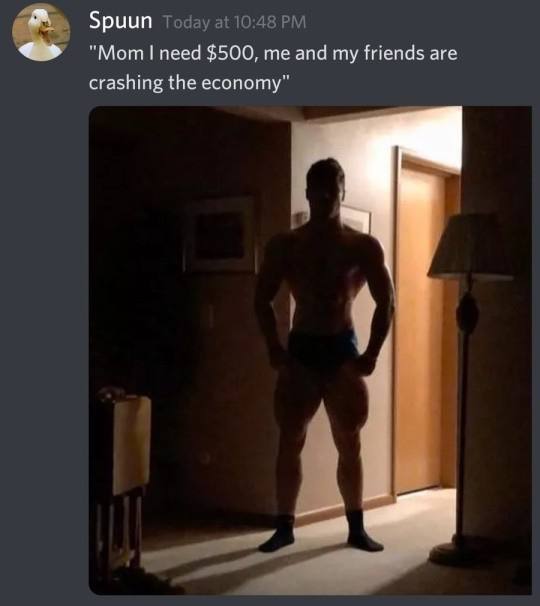 Spuun Today at 10:48 "Мот need $500, me and my friends are crashing the economy”