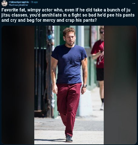 r/okbuddycinephile TheGreedyGrabbler Favorite fat, wimpy actor who, even if he did take a bunch of jitsu classes, you'd annihilate in a fight so bad he'd pee his pants and cry and beg for mercy and cr