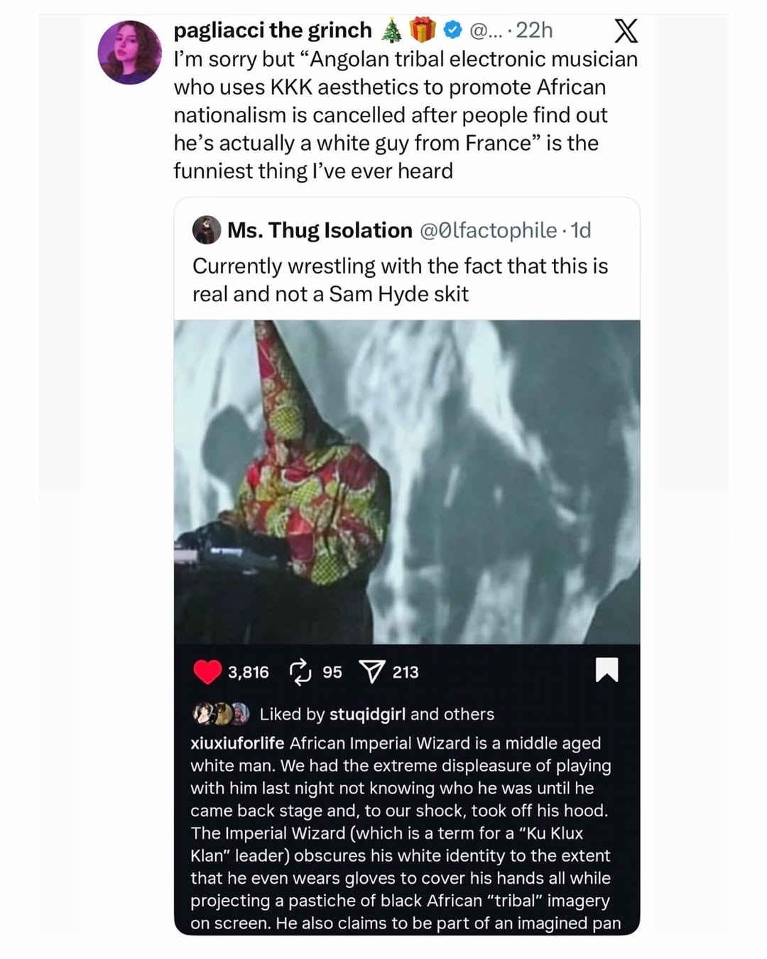 pagliacci the grinch 4 sorry but “Angolan tribal electronic musician who uses KKK aesthetics to promote African nationalism is cancelled after people find out he’s actually a white guy from France” is
