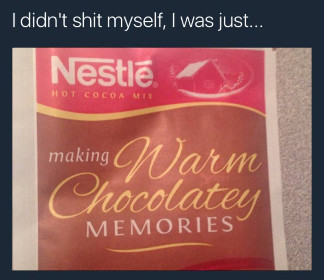 didn't shit myself, was just...