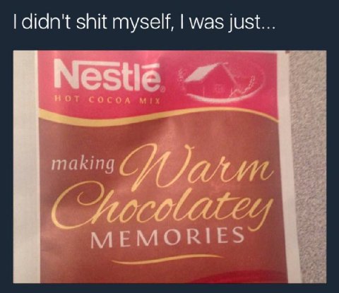 didn't shit myself, was just...