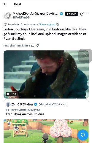 Post Follow @PoltFan69 Translated from Japanese Show original Listen up, okay? Overseas, in situations like this, they "Fuck my chud life" and upload images or videos of Ryan Gosling. Rate this transl
