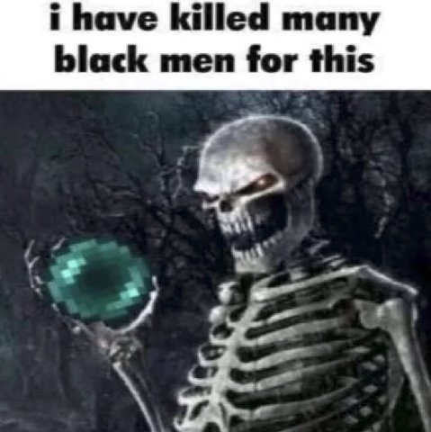 i have killed many black men for this