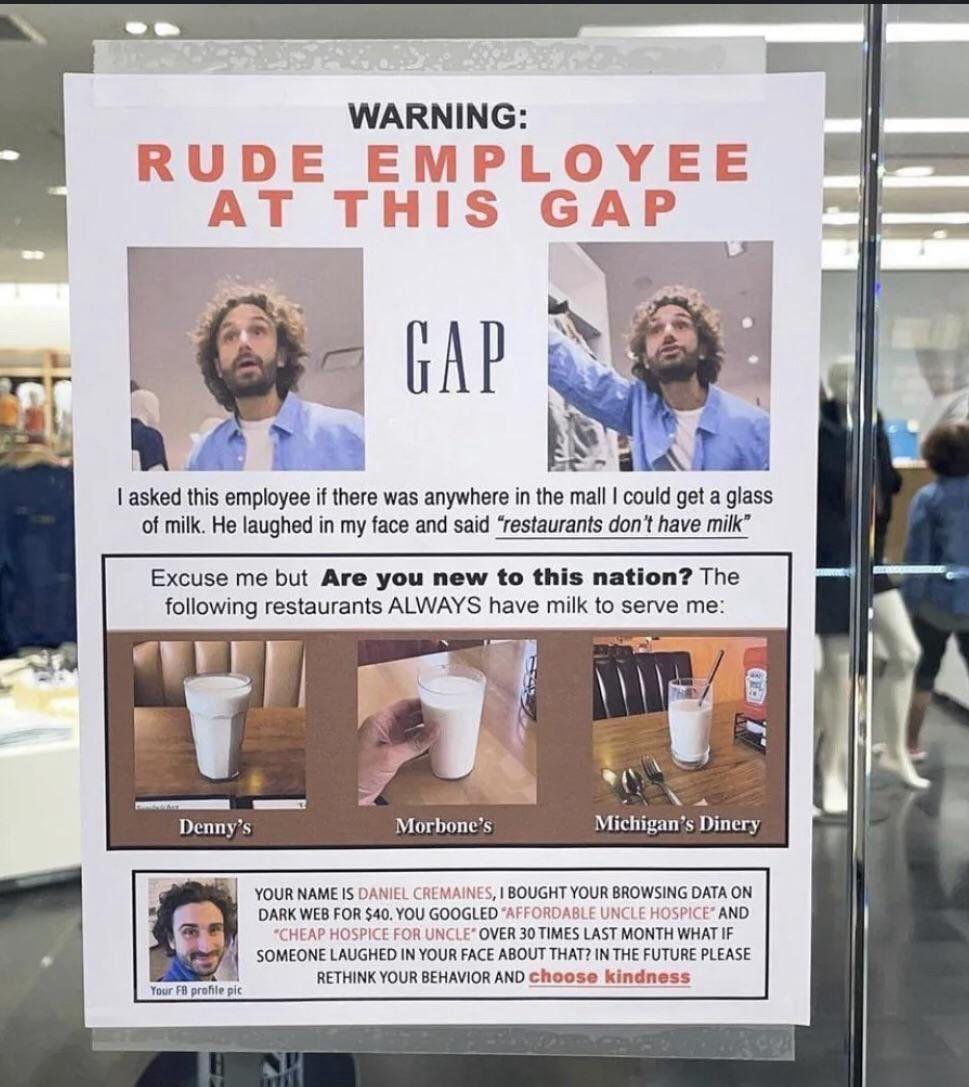 WARNING RUDE EMPLOYEE AT THIS БАР 2 asked this employee if there was anywhere in the mall could get a glass of milk. He laughed in my face and said “restaurants don’t have milk” Denny’s Morbone’s Mich