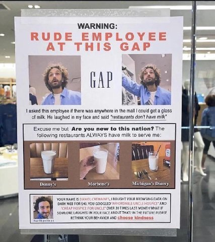 WARNING RUDE EMPLOYEE AT THIS БАР 2 asked this employee if there was anywhere in the mall could get a glass of milk. He laughed in my face and said “restaurants don’t have milk” Denny’s Morbone’s Mich