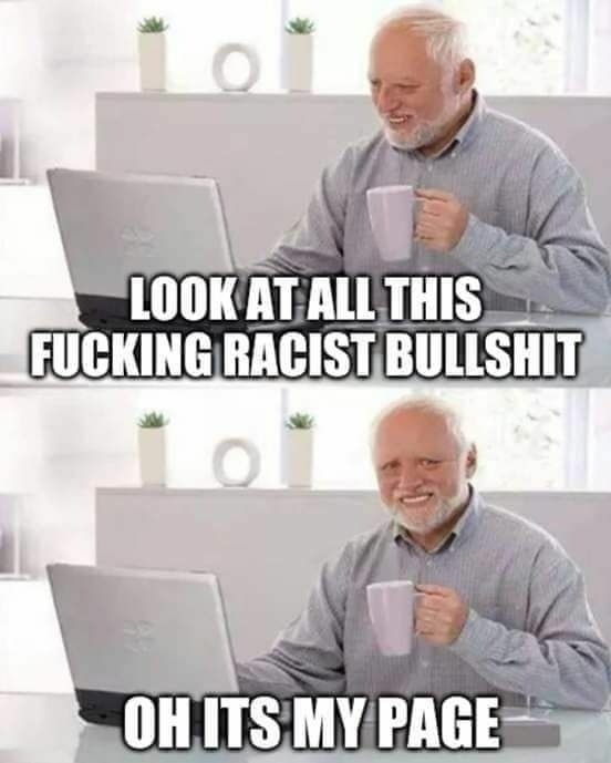 TOOK AT ALL THIS FUCKING RACIST MY PAGE