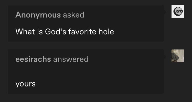 Anonymous asked What is God’s favorite hole eesirachs answered yours