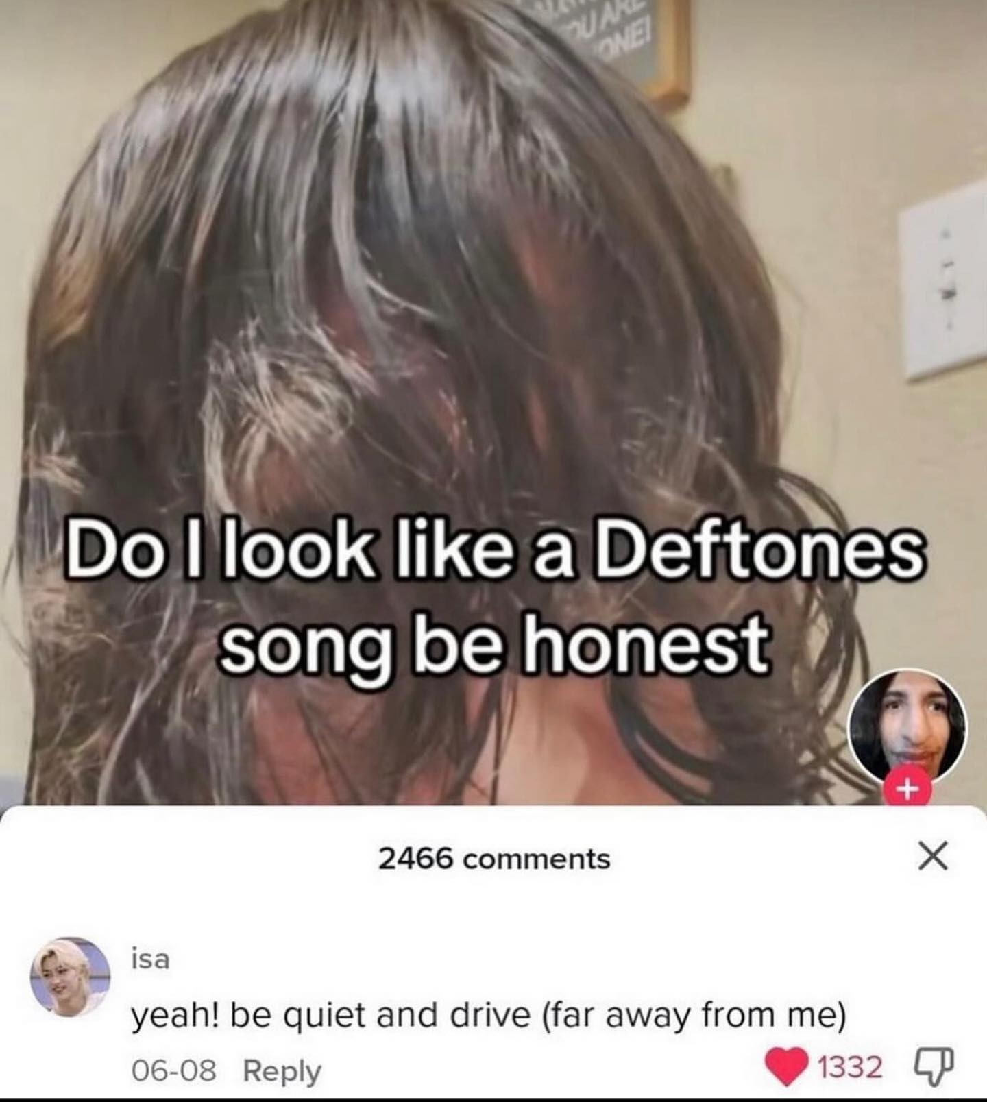 look like a Deftones song be honest’ 2466 comments isa yeah! be quiet and drive (far away from me) 06-08 Reply 1332