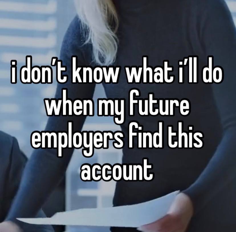know what when my Future employers Find this account