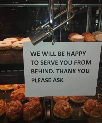 WE WILL BE HAPPY TO SERVE YOU FROM BEHIND. THANK YOU PLEASE ASK