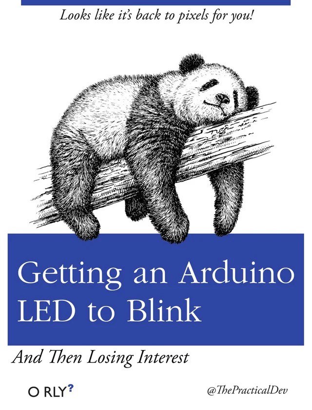 Looks like it’s back to pixels for you! 4 pee 7 77 Getting an Arduino LED to Blink And Треп Losing Interest RLY?
