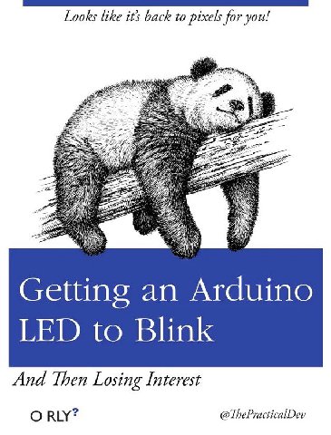 Looks like it’s back to pixels for you! 4 pee 7 77 Getting an Arduino LED to Blink And Треп Losing Interest RLY?
