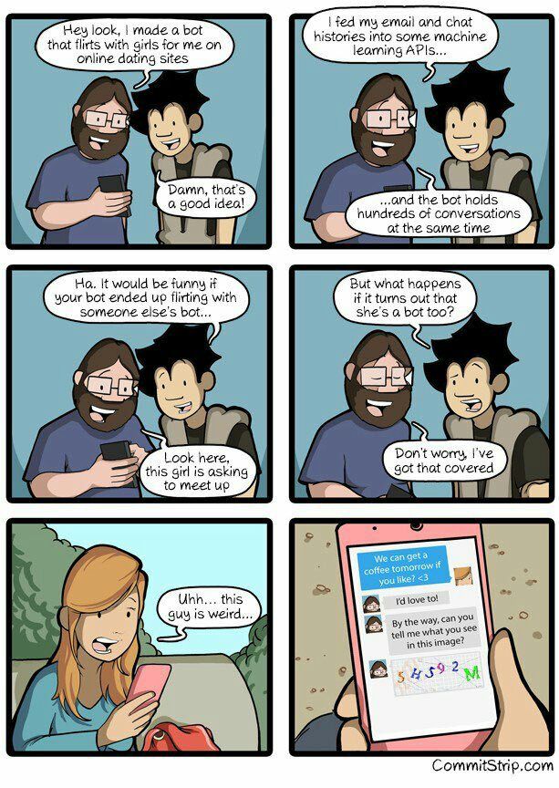 fed my етой and chat Hey look, made a bot histories into some machine that flirts with girls for me on learning APIs online dating sites as a я Damn, 5 the bot holds nundreds of conversations A at the