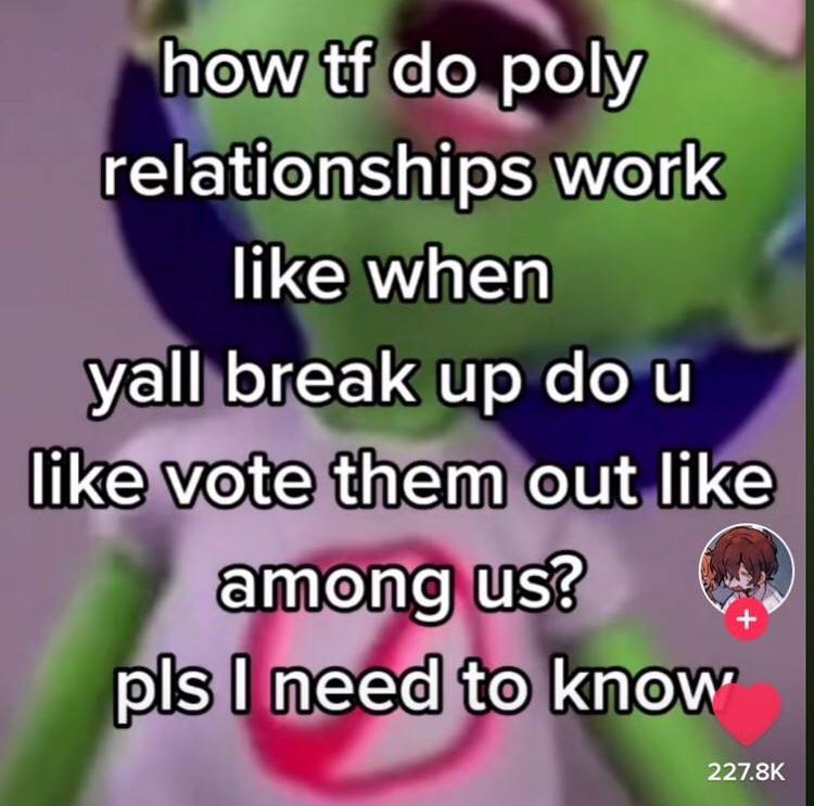 how poly relationships work like when yall break up like vote them out like among pls need to know