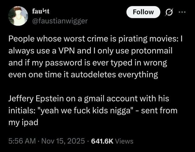 Я @faustianwigger People whose worst crime is pirating movies: always use a VPN only use protonmail and if my password is ever typed in wrong even one time it autodeletes everything Jeffery Epstein on