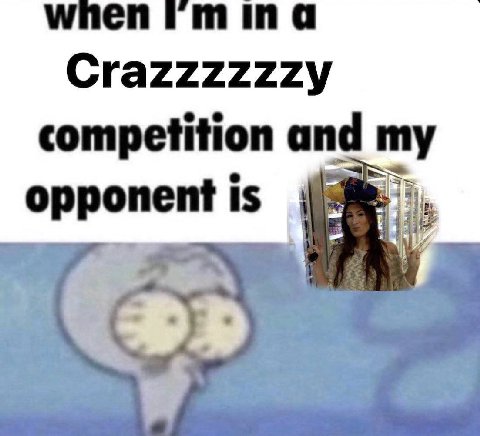 Crazzzzzzy competition and my opponent is