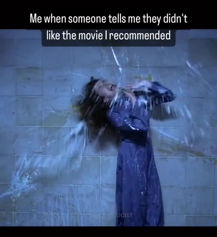 Me when someone tells me they didn't like the movie | recommended ь