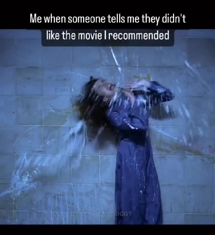 Me when someone tells me they didn't like the movie | recommended ь