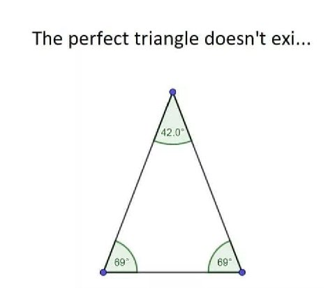 The perfect triangle doesn't exi...
