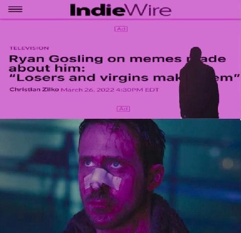 IndieVVire TELEVISION Ryan Gosling on memes about him: “Losers and virgins Christian Zilko March 26, 2022 4 EDT