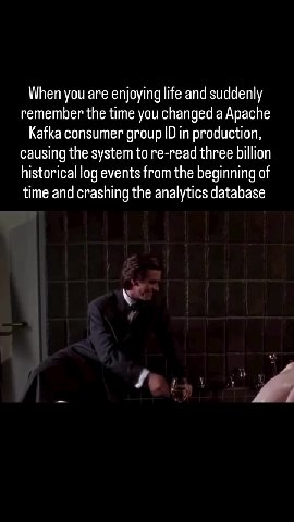 When you are enjoying life and suddenly remember the time you changed a Apache Kafka consumer group ID in production, causing the system to re-read three billion historical log events from the beginni