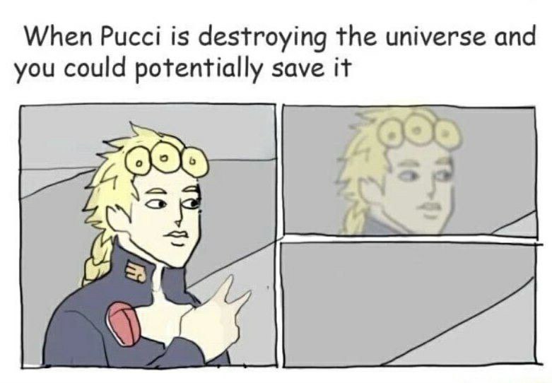When Pucci is destroying the universe and you could potentially save it