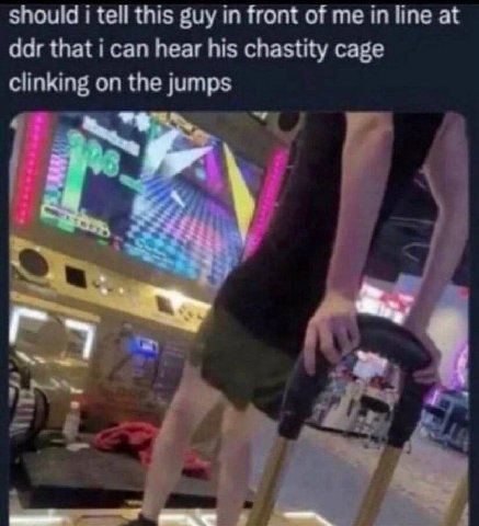 should i tell this guy in front of me in line at ddr that i can hear his chastity cage clinking on the jumps в. 4 4