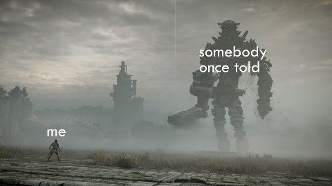somebody once told me