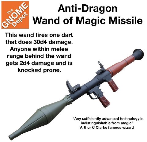 Anti-Dragon Wand of Magic Missile This wand fires one dart that does damage. Anyone within melee range behind the wand gets 244 damage and is knocked prone. “Any sufficiently advanced technology is in