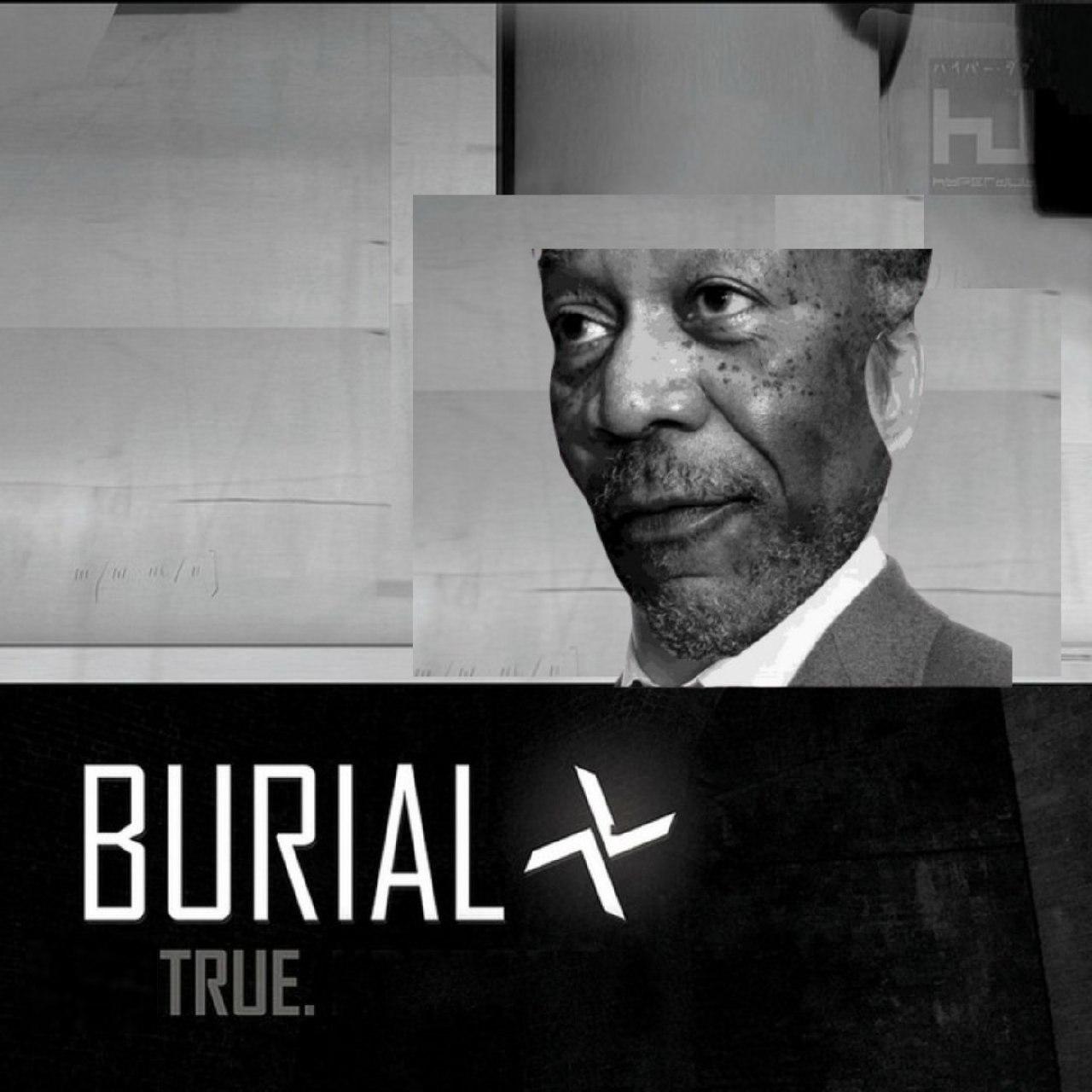 BURIAL TRUE.