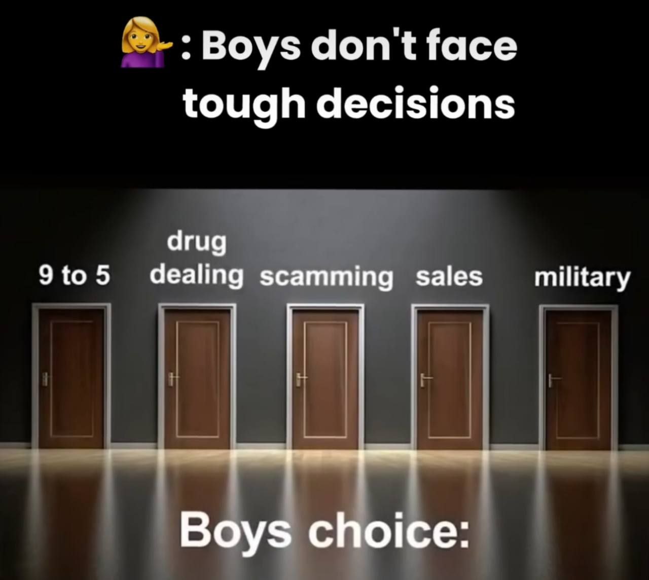 :Воуз don't face tough decisions drug 9to5 dealing scamming sales military Boys choice: