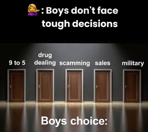 :Воуз don't face tough decisions drug 9to5 dealing scamming sales military Boys choice: