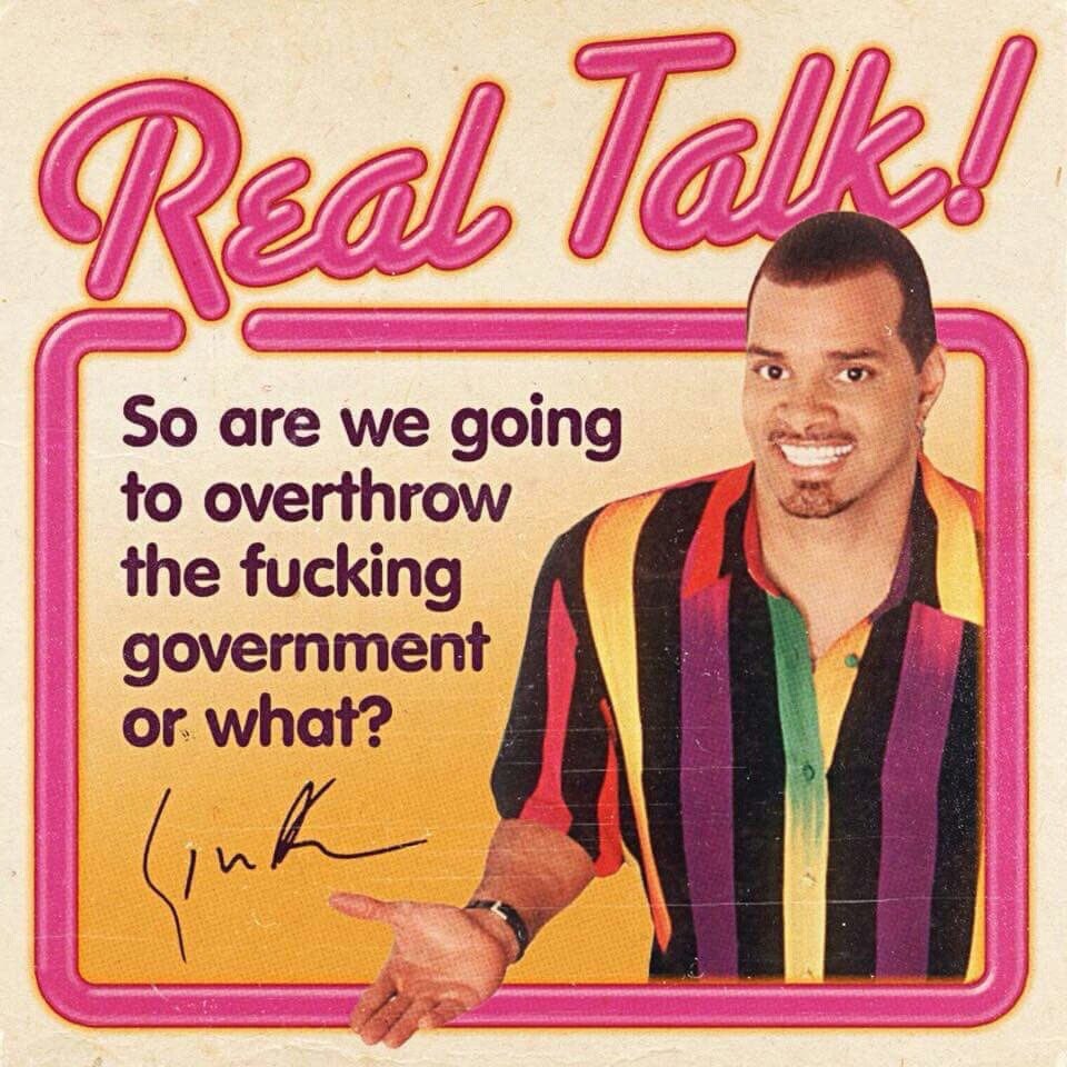 7 5 о are we going to overthrow the fucking government or. what?