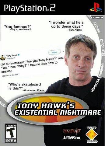 PlaySt NTSC wonder what he’s “You fam oF up to these days ~Guy at restaurant TSA Agent Tony you TO Hawk?" me: girl at restaurant: had no idea how to her: answer. Who's skateboard is this Woman on Plan