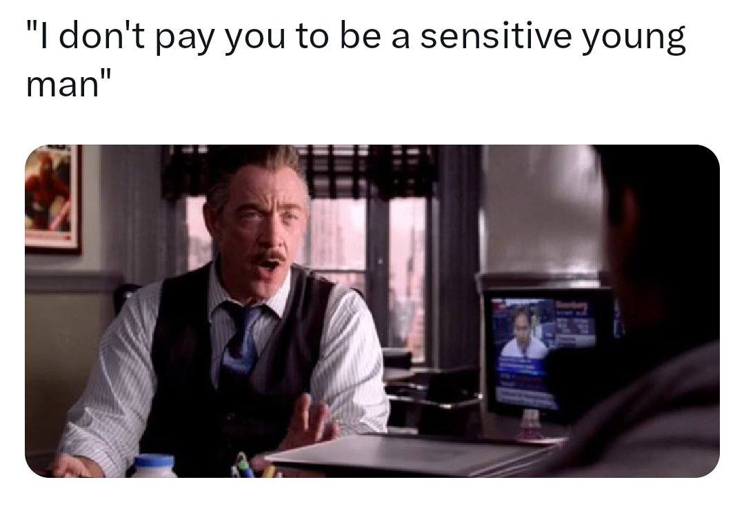 don't pay you to be a sensitive young man"