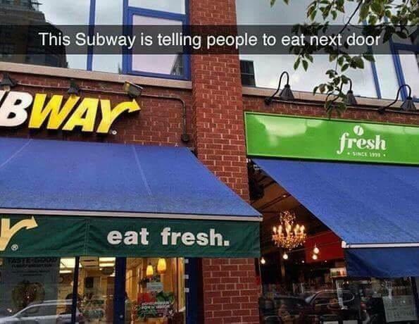 This Subway is telling to eat next door BWA eat