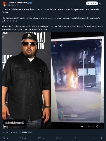 1 Мете Therefore NEW: Ice Cube’s tour bus was firebombed in Portland while he was in town for a performance at the Moda Center. The fire is currently under investigation, and officials are reviewing s