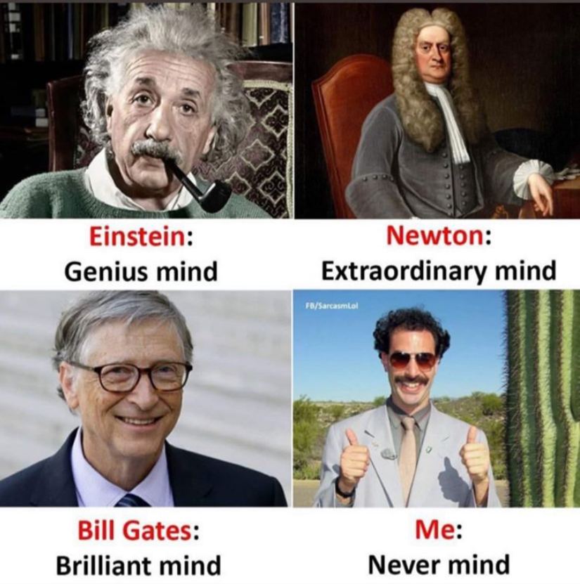 я 4 1 Einstein: Newton: Genius mind Extraordinary mind 4 Bill Gates: Me: Brilliant mind Never mind