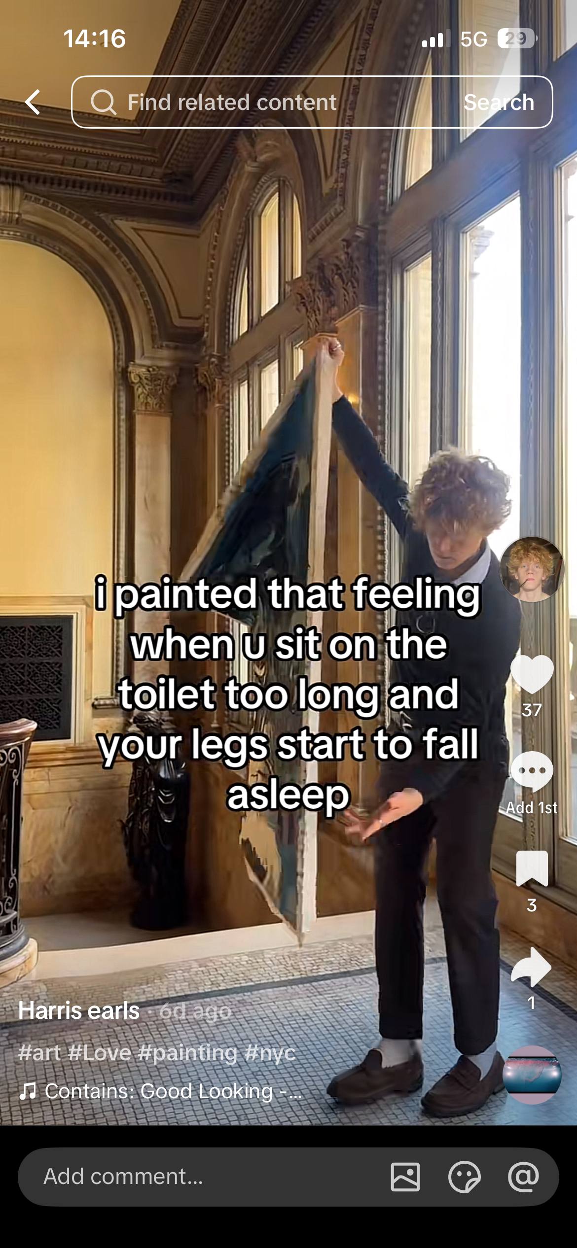 14:16 5 Find related content 3 painted that feeling when siton the toilet too апа 37 your legs start to fall 5899 asleep a4 Harris earls Я. Hart #Love #painting #nyc Contains: Good Looking Add comment